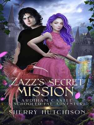 cover image of Zazz' s Secret Mission, Ardiham Castle, a Schooled Fae Adventure